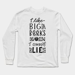 I Like Big Books and I Cannot Lie Long Sleeve T-Shirt